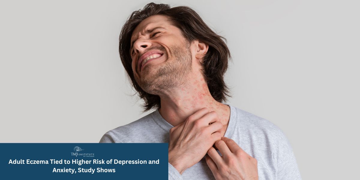 Adult Eczema Tied to Higher Risk of Depression and Anxiety, Study Shows - TMS Institute of Arizona